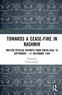 Towards a ceasefire in Kashmir : British official reports from south Asia, 18 September-31 December 1948 /