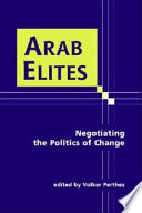 Arab elites : negotiating the politics of change /