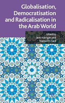 Globalisation, democratisation and radicalisation in the Arab world /
