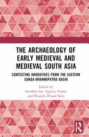 The archaeology of early medieval and medieval South Asia : contesting narratives from the Eastern Ganga-Brahmaputra Basin /