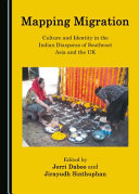 Mapping migration : culture and identity in the Indian diasporas of southeast Asia and the UK /