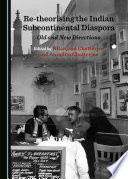 Re-theorising the Indian Subcontinental diaspora: old and new directions /