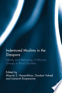Indentured Muslims in the diaspora : identity and belongings of minority groups in plural societies /