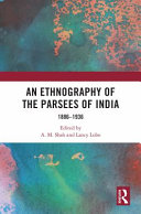 An ethnography of the Parsees of India : 1886-1936 /