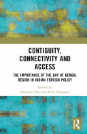 Contiguity, connectivity and access : the importance of the Bay of Bengal region in Indian foreign policy /