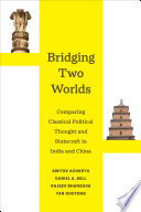 Bridging two worlds : comparing classical political thought and statecraft in India and China /