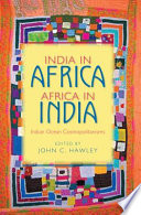 India in Africa, Africa in India : Indian Ocean cosmopolitanisms /