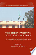 The India-Pakistan Military Standoff : Crisis and Escalation in South Asia /