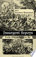 Insurgent sepoys : Europe views the Revolt of 1857 /