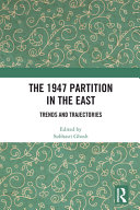 The 1947 partition in the East : trends and trajectories /