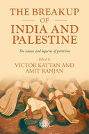 The breakup of India and Palestine : the causes and legacies of partition /