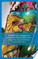 Competing visions of India in world politics : India's rise beyond the West /