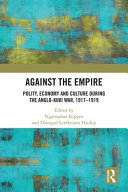 Against the Empire : polity, economy and culture during the Anglo-Kuki War, 1917-1919 /