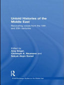 Untold histories of the Middle East : recovering voices from the 19th and 20th centuries /