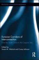 Eurasian corridors of interconnection : from the South China to the Caspian Sea /