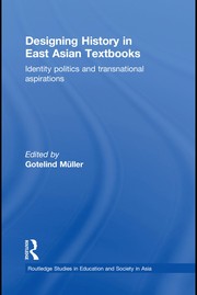 Designing history in East Asian textbooks : identity politics and transnational aspirations /