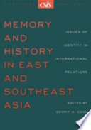 Memory and history in East and Southeast Asia : issues of identity in international relations /