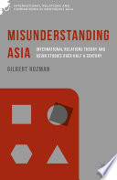 Misunderstanding Asia : international relations theory and Asian studies over half a century /