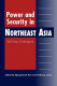 Power and security in Northeast Asia : shifting strategies /