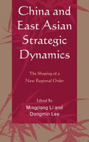 China and East Asian strategic dynamics : the shaping of a new regional order /
