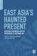 East Asia's haunted present : historical memories and the resurgence of nationalism /
