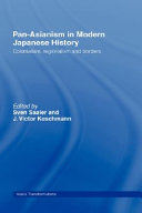 Pan-Asianism in modern Japanese history : colonialism, regionalism and borders /