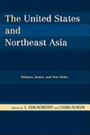 The United States and Northeast Asia : debates, issues, and new order /