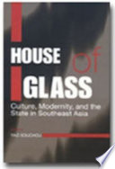 House of glass : culture, modernity, and the state in Southeast Asia /