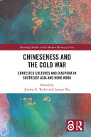 Chineseness and the Cold War : contested cultures and diaspora in Southeast Asia and Hong Kong /