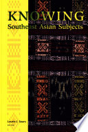Knowing Southeast Asian subjects /