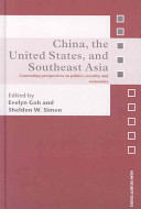 China, the United States, and Southeast Asia : contending perspectives on politics, security, and economics /