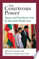 The courteous power : Japan and Southeast Asia in the Indo-Pacific era /