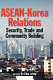 ASEAN-Korea relations : security, trade, and community building /