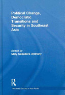 Political change, democratic transitions and security in Southeast Asia /