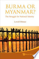 Burma or Myanmar? : the struggle for national identity /