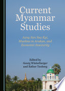 Current Myanmar studies : Aung San Suu Kyi, Muslims in Arakan, and economic insecurity /