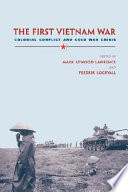 The first Vietnam War : colonial conflict and cold war crisis /