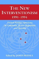 The New interventionism, 1991-1994 : United Nations experience in Cambodia, former Yugoslavia, and Somalia /