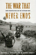 The war that never ends : new perspectives on the Vietnam War /