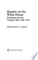 Shadow on the White House : presidents and the Vietnam War, 1945-1975 /