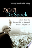 Dear Dr. Spock : letters about the Vietnam War to America's favorite baby doctor /