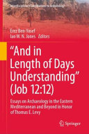 "And in length of days understanding" (Job 12:12)" : essays on archaeology in the eastern Mediterranean and beyond in honor of Thomas E. Levy /