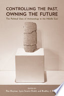 Controlling the past, owning the future : the political uses of archaeology in the Middle East /