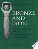 Bronze and iron : ancient Near Eastern artifacts in the Metropolitan Museum of Art /