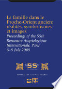 La famille dans le Proche-Orient ancien : réalités, symbolismes, et images : proceedings of the 55th Rencontre Assyriologique Internationale at Paris, 6-9 July 2009 /