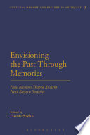 Envisioning the past through memories : how memory shaped ancient Near Eastern societies /