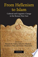 From Hellenism to Islam : cultural and linguistic change in the Roman Near East /