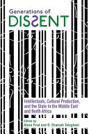 Generations of dissent : intellectuals, cultural production, and the state in the Middle East and north Africa /