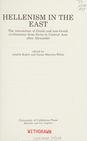 Hellenism in the East : the interaction of Greek and non-Greek civilizations from Syria to Central Asia after Alexander /