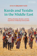 Kurds and Yezidis in the Middle East : shifting identities, borders, and the experience of minority communities /